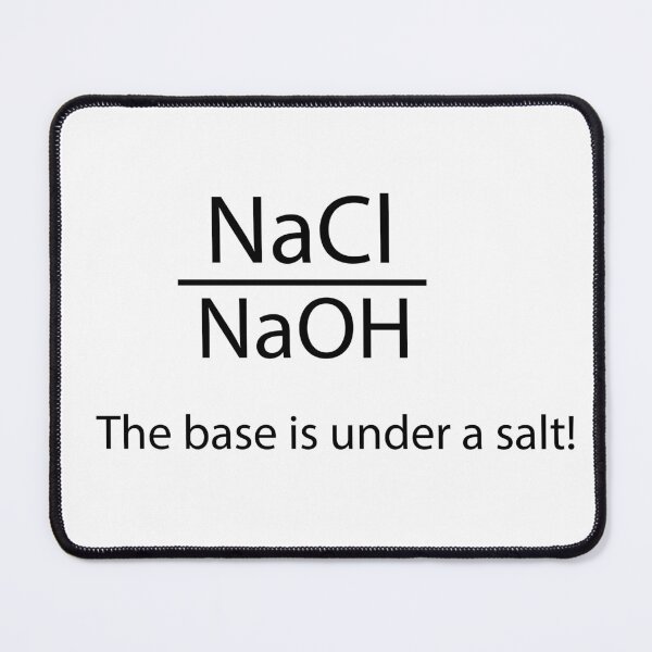 Item preview, NaCl NaOH The base is under a salt, Funny Chemistry Joke – NaCl & NaOH Pun – Science Gift for Chemists, Students, Teachers designed and sold by sciencefacts.