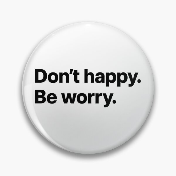 Item preview, Don't happy. Be worry. designed and sold by Hairball-Pets.