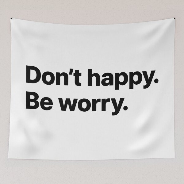 Item preview, Don't happy. Be worry. designed and sold by Hairball-Pets.
