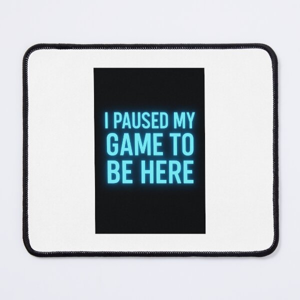 Item preview, I paused my game to be here  designed and sold by GhostGamerShop.