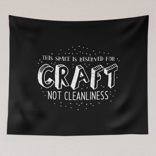 Item preview, This Space is reserved for CRAFT not cleanliness designed and sold by jazzydevil.