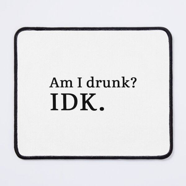 Item preview, Am I drunk? IDK. designed and sold by Hi-kari.