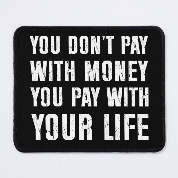 Item preview, Minimalist text, you don't pay with money, you pay with your life. designed and sold by BloodyTeapot.