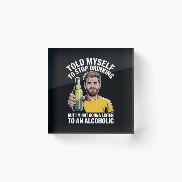 Item preview, Myself to Stop Drinking I'm Not Gonna Listen to an Alcoholic designed and sold by MinaReinger.