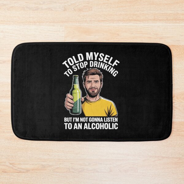 Item preview, Myself to Stop Drinking I'm Not Gonna Listen to an Alcoholic designed and sold by MinaReinger.