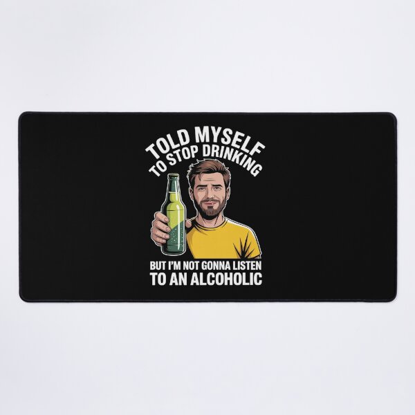 Item preview, Myself to Stop Drinking I'm Not Gonna Listen to an Alcoholic designed and sold by MinaReinger.
