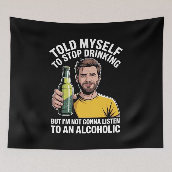 Item preview, Myself to Stop Drinking I'm Not Gonna Listen to an Alcoholic designed and sold by MinaReinger.