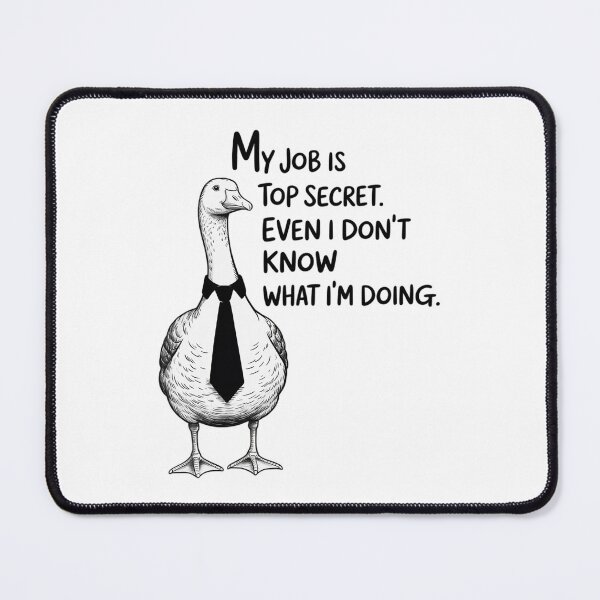 Item preview, My Job is Top Secret Even I Don't Know What I'm Doing Goose designed and sold by DrewLeuschke.