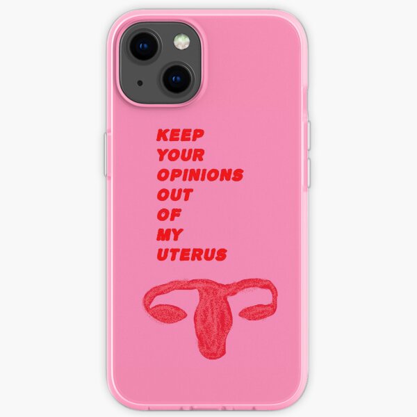 Keep Your Opinions Out Of My Uterus iPhone Soft Case