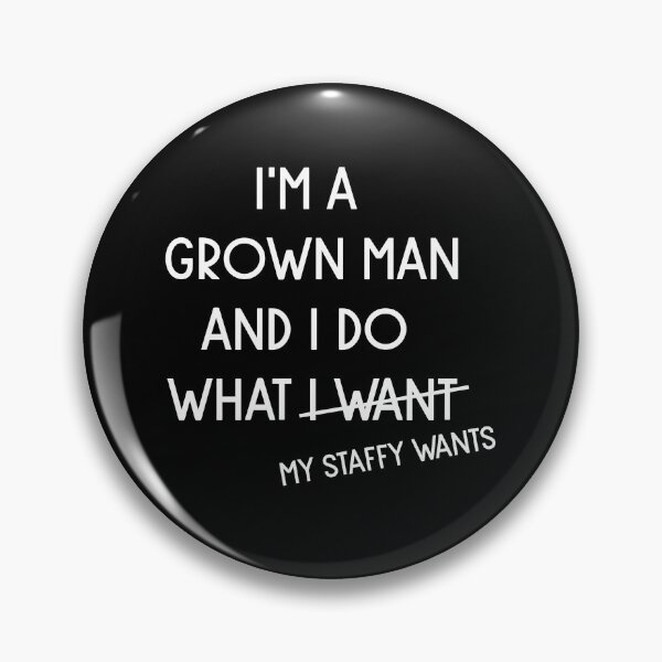 Item preview,  I'm A Grown Man I Do What My Staffy Wants Don't bully my staffy My life better with staffies better than people staffy dog best friend  designed and sold by Karmvy ⭐.