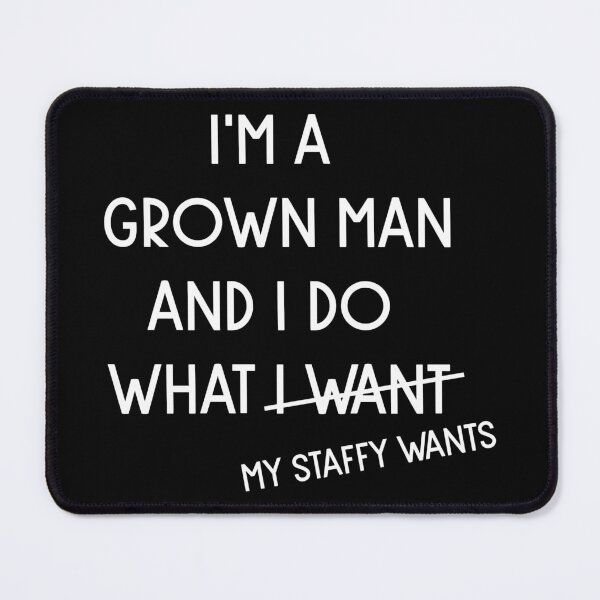 Item preview, I'm A Grown Man I Do What My Staffy Wants Don't bully my staffy My life better with staffies better than people staffy dog best friend designed and sold by Karmvy ⭐.