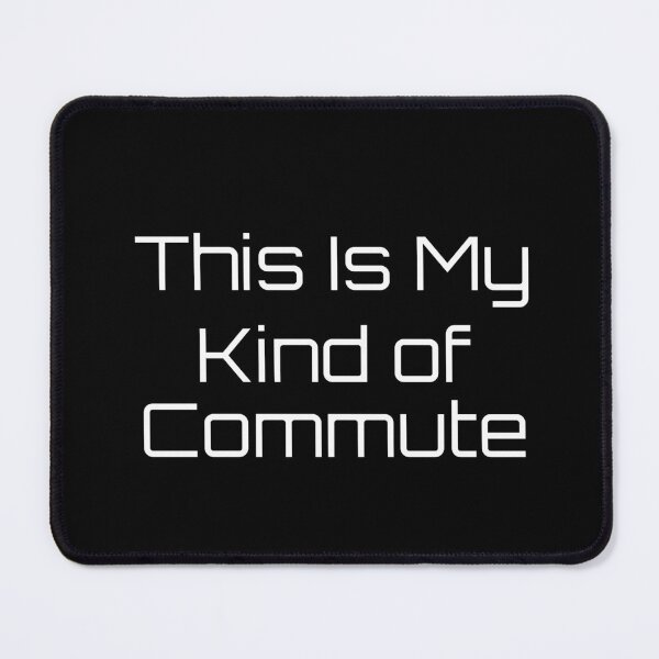 Item preview, This Is My Kind of Commute designed and sold by Ninjacatoff.