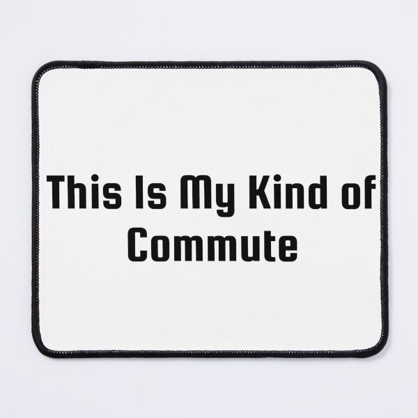 Item preview, This Is My Kind of Commute designed and sold by Ninjacatoff.