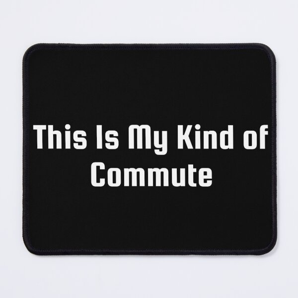 Item preview, This Is My Kind of Commute designed and sold by Ninjacatoff.