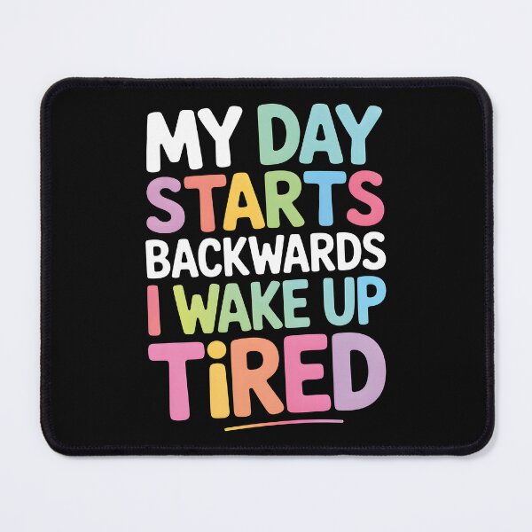 Item preview, My Day Starts Backwards I Wake Up Tired designed and sold by AlchemyColor.