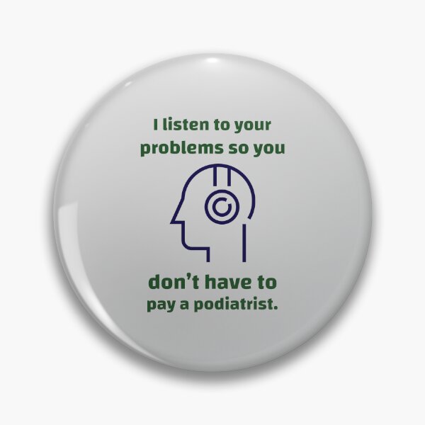 Item preview, I listen to your problems so you don’t have to pay a podiatrist. - counseling psychologist designed and sold by TaurusC95.