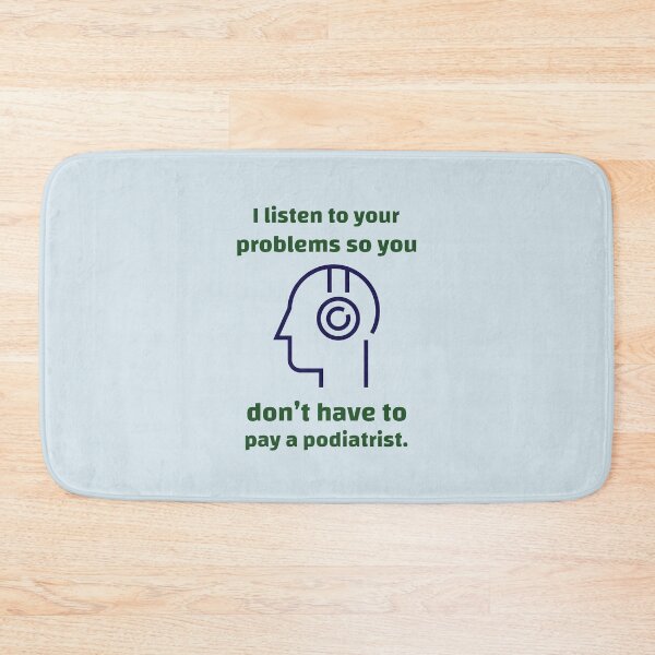 Item preview, I listen to your problems so you don’t have to pay a podiatrist. - counseling psychologist designed and sold by TaurusC95.