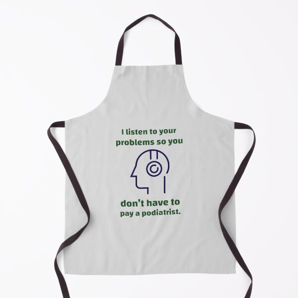 Item preview, I listen to your problems so you don’t have to pay a podiatrist. - counseling psychologist designed and sold by TaurusC95.