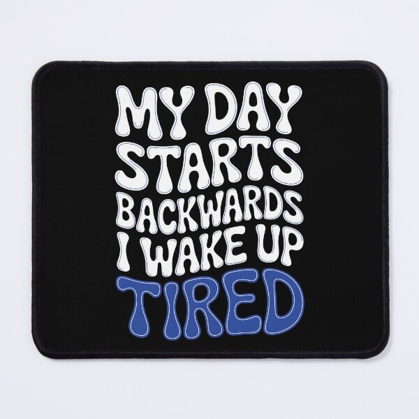 Item preview, My Day Starts Backwards I Wake Up Tired designed and sold by AlchemyColor.