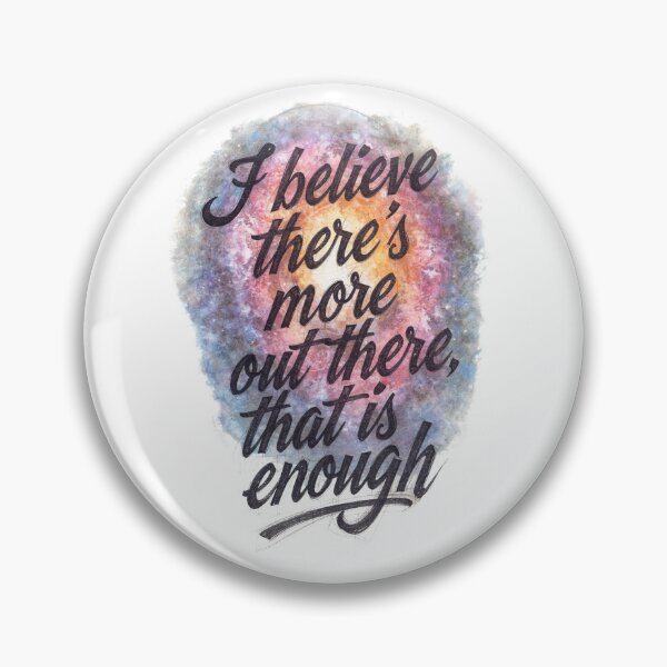 Item preview, A design that says "I believe there's more out there, that is enough" designed and sold by FlicksPicks.