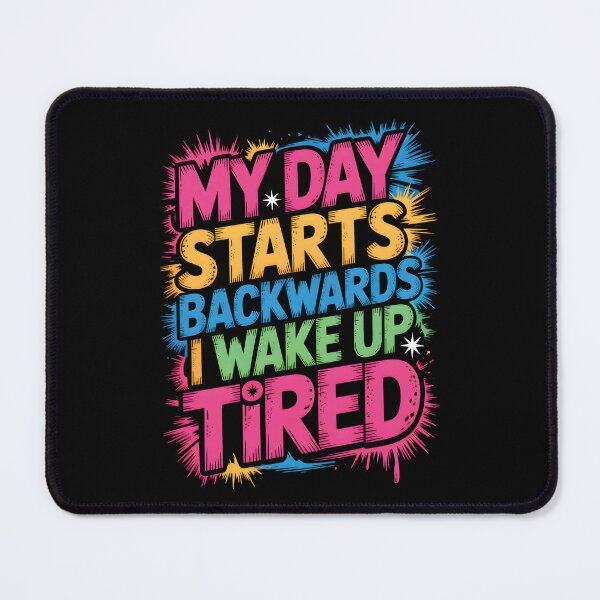 Item preview, My Day Starts Backwards I Wake Up Tired designed and sold by AlchemyColor.