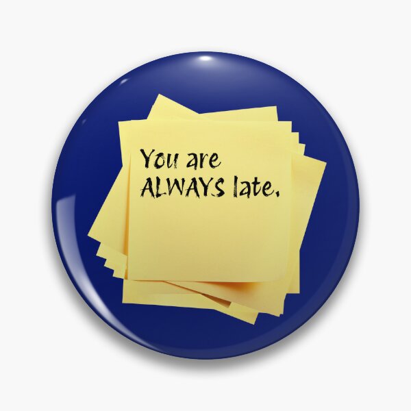Item preview, STICKY NOTES:  You are ALWAYS late. - funny messages designed and sold by DesignsFromTW-S.