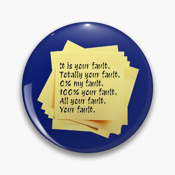 Item preview, STICKY NOTES:  It is your fault.  Totally your fault. 0% my fault. 100% your fault. All your fault. Your fault. - funny messages designed and sold by DesignsFromTW-S.