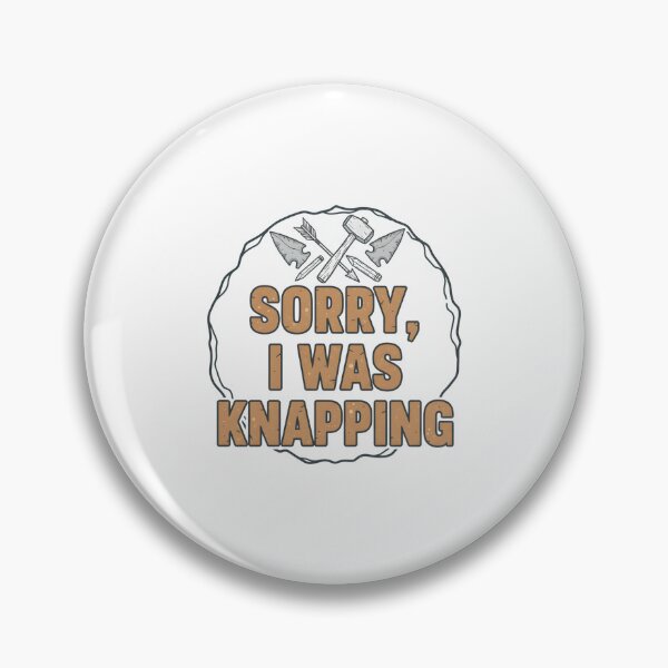 Item preview, Sorry, I Was Knapping. designed and sold by musthavewords.