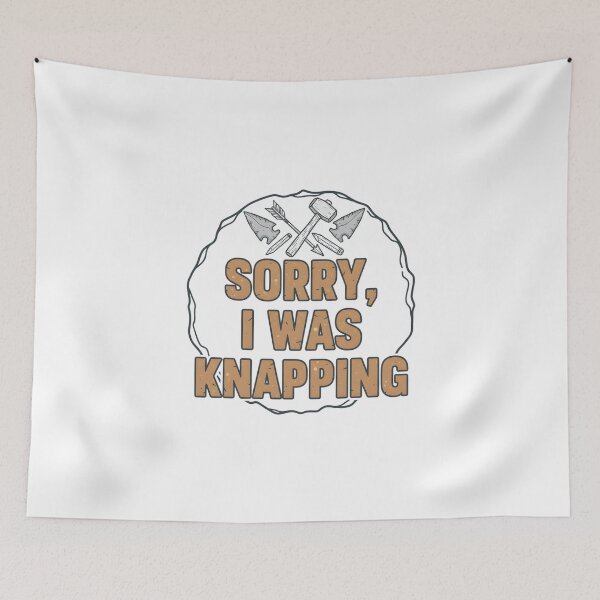 Item preview, Sorry, I Was Knapping. designed and sold by musthavewords.