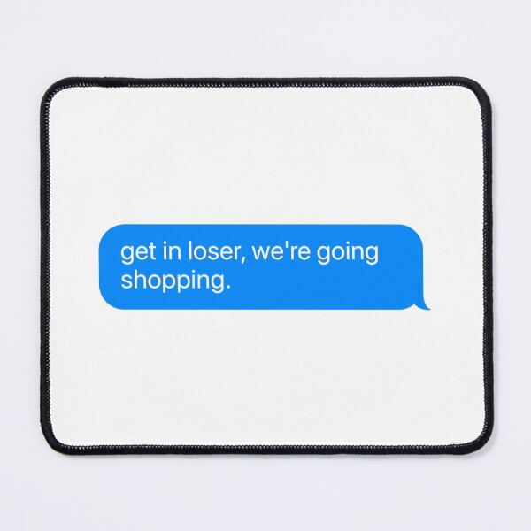 Item preview, get in loser, we're going shopping - Mean girls quote designed and sold by goal-getter.