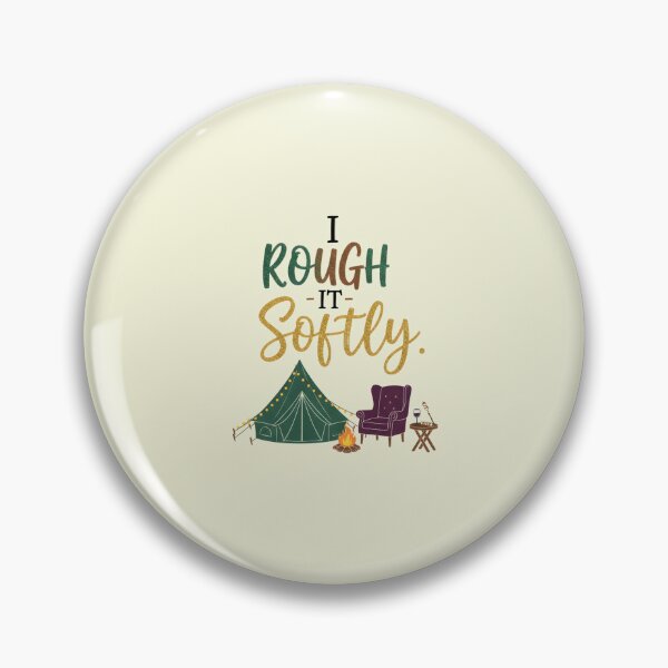 Item preview, I Rough It Softly. designed and sold by musthavewords.
