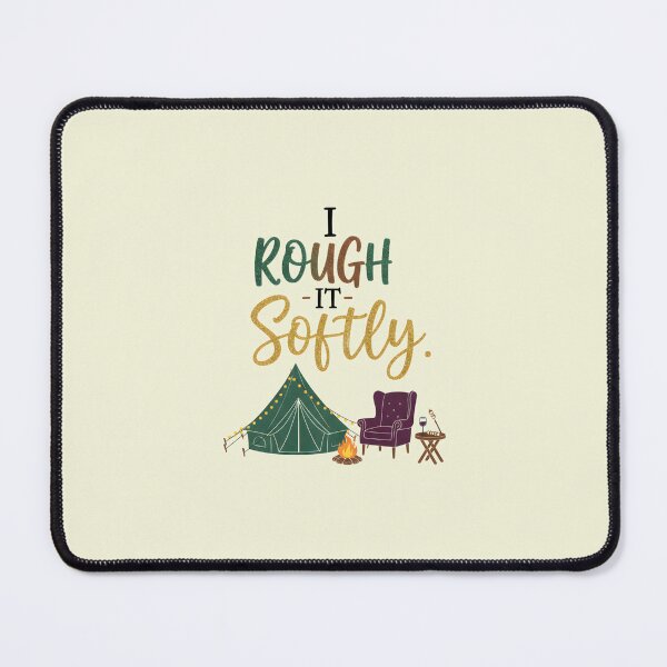 Item preview, I Rough It Softly. designed and sold by musthavewords.