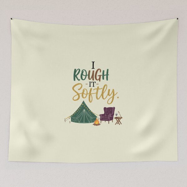 Item preview, I Rough It Softly. designed and sold by musthavewords.