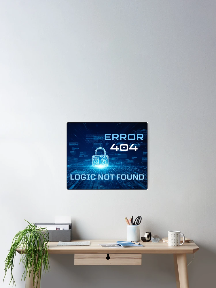 Thumbnail 2 of 3, Poster, Error 404: Logic Not Found designed and sold by R-creative75.