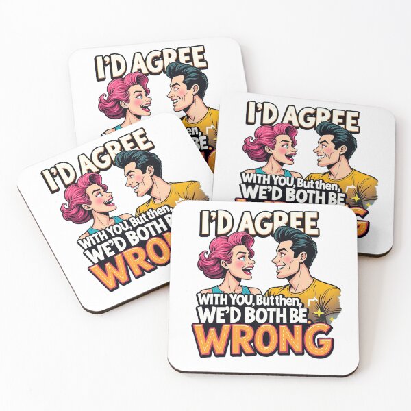 Item preview, I'd agree with you but then, we'd both be wrong sarcastic designed and sold by SNW-Collective.