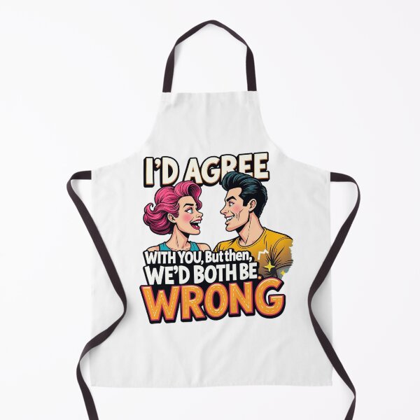 Item preview, I'd agree with you but then, we'd both be wrong sarcastic designed and sold by SNW-Collective.