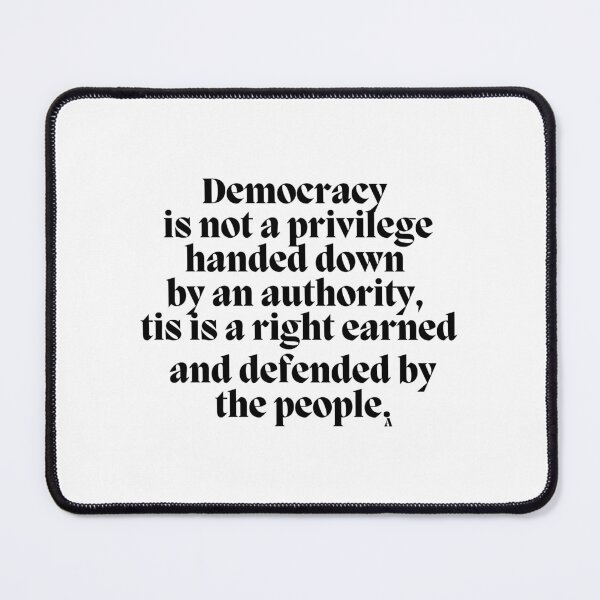 Item preview, Democracy is not a privilege handed down  by an authority,  tis is a right earned  and defended by  the people. designed and sold by Finds.