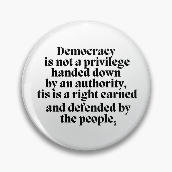 Item preview, Democracy is not a privilege handed down  by an authority,  tis is a right earned  and defended by  the people. designed and sold by Finds.