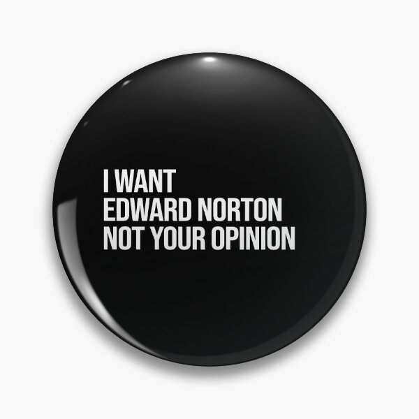 Item preview, I Want Edward Norton Not Your Opinion designed and sold by 2000sbabyangel.
