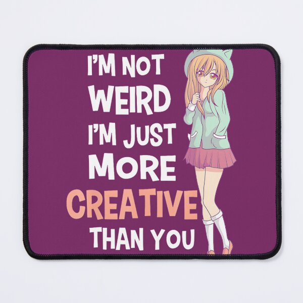 Item preview, Im Not Weird Im Just More Creative Than You Anime Mangapng By Merch, Limited Edition, Perfect Gift designed and sold by luanajardelp.