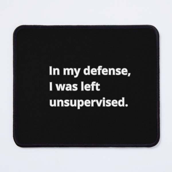 Item preview, In my defense, I was left unsupervised designed and sold by Agu210.