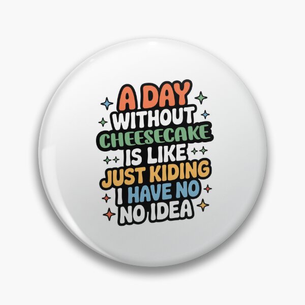 Item preview, A Day Without Cheesecake Is Like Just Kidding - Cool & Funny Cheesecake Lover designed and sold by Watsonarts.