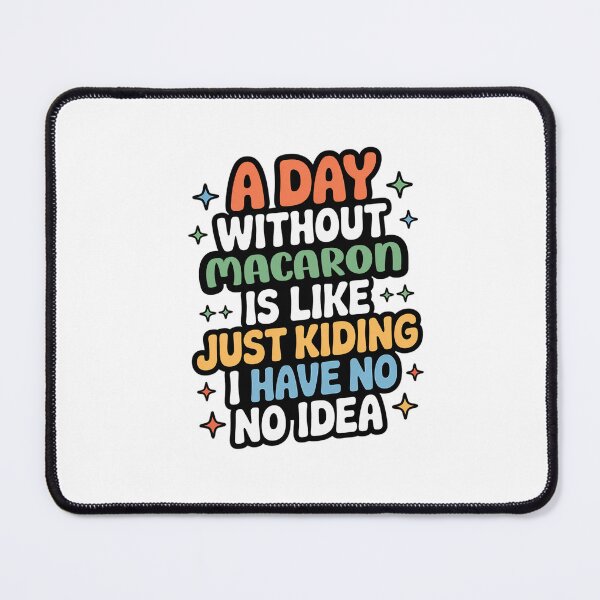 Item preview, A Day Without Macaron Is Like Just Kidding - Cool & Funny Macaron Lover designed and sold by Watsonarts.