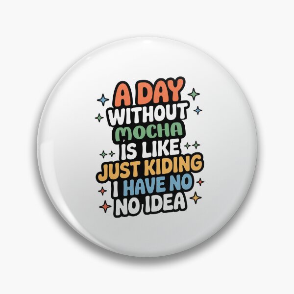 Item preview, A Day Without Mocha Is Like Just Kidding - Cool & Funny Mocha Lover designed and sold by Watsonarts.