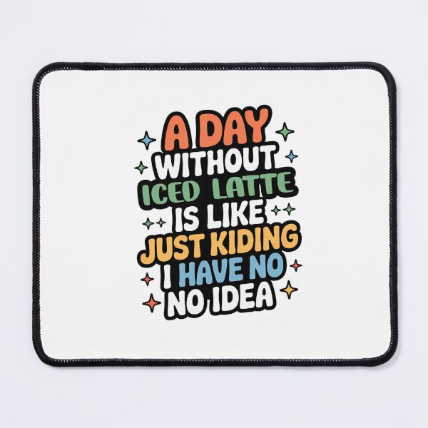 Item preview, A Day Without Iced Latte Is Like Just Kidding - Cool & Funny Iced Latte Lover designed and sold by Watsonarts.