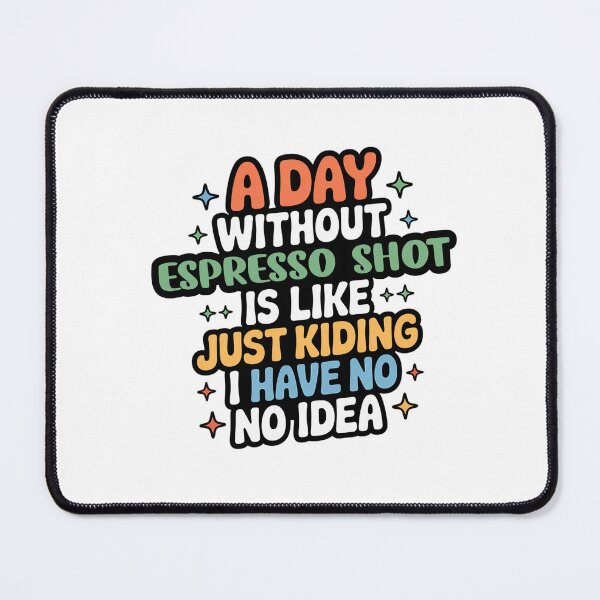 Item preview, A Day Without Espresso Shot Is Like Just Kidding - Cool & Funny Espresso Shot Lover designed and sold by Watsonarts.