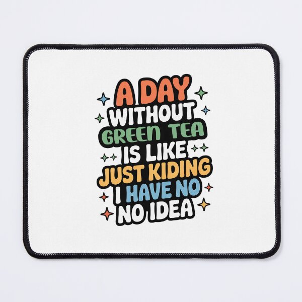 Item preview, A Day Without Green Tea Is Like Just Kidding - Cool & Funny Green Tea Lover designed and sold by Watsonarts.