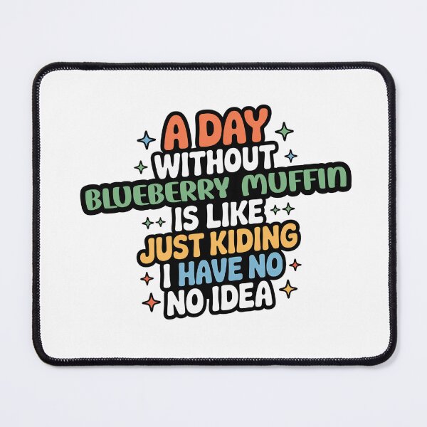 Item preview, A Day Without Blueberry Muffin Is Like Just Kidding - Cool & Funny Blueberry Muffin Lover designed and sold by Watsonarts.