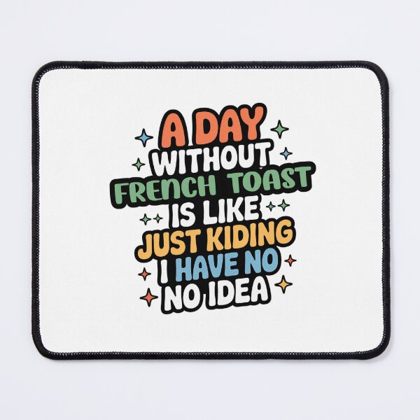 Item preview, A Day Without French Toast Is Like Just Kidding - Cool & Funny French Toast Lover designed and sold by Watsonarts.
