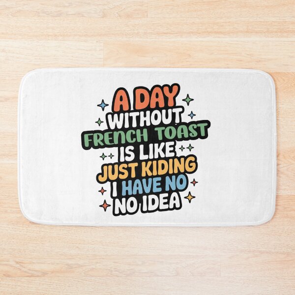 Item preview, A Day Without French Toast Is Like Just Kidding - Cool & Funny French Toast Lover designed and sold by Watsonarts.